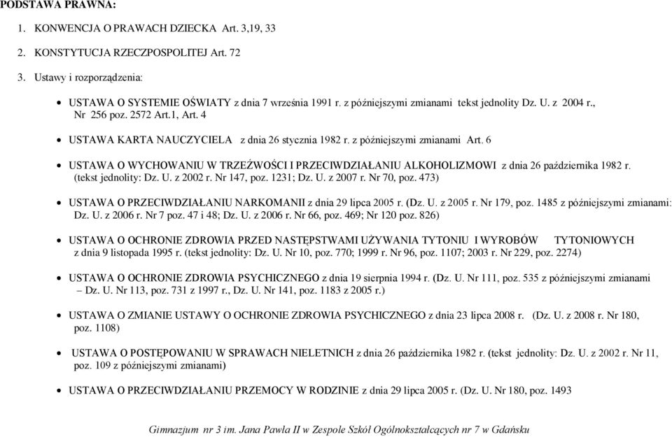 6 USTAWA O WYCHOWANIU W TRZEŹWOŚCI I PRZECIWDZIAŁANIU ALKOHOLIZMOWI z dnia 26 października 1982 r. (tekst jednolity: Dz. U. z 2002 r. Nr 147, poz. 1231; Dz. U. z 2007 r. Nr 70, poz.