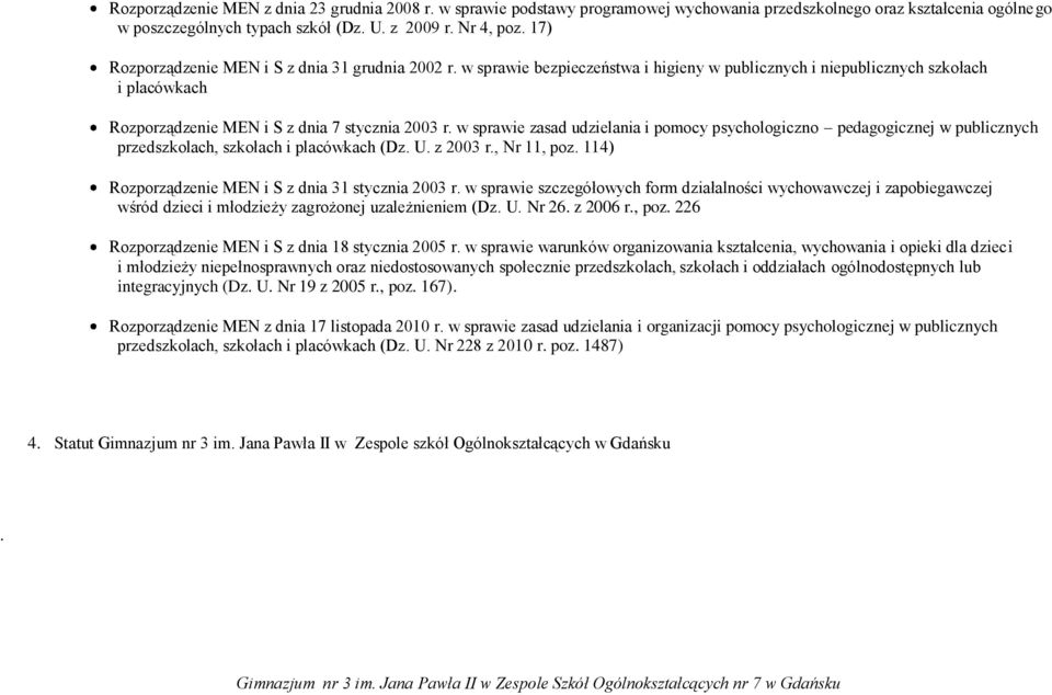 w sprawie zasad udzielania i pomocy psychologiczno pedagogicznej w publicznych przedszkolach, szkołach i placówkach (Dz. U. z 2003 r., Nr 11, poz.