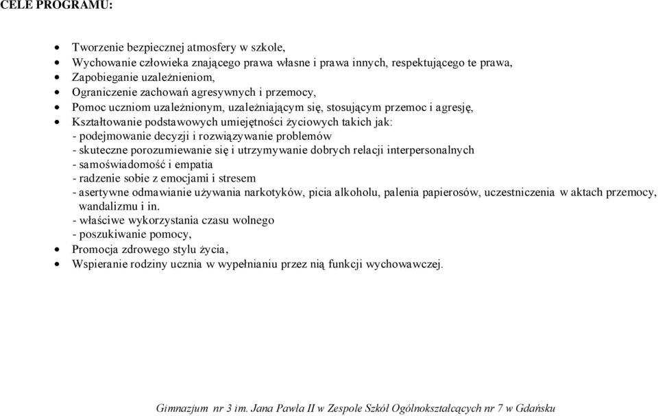 rozwiązywanie problemów - skuteczne porozumiewanie się i utrzymywanie dobrych relacji interpersonalnych - samoświadomość i empatia - radzenie sobie z emocjami i stresem - asertywne odmawianie