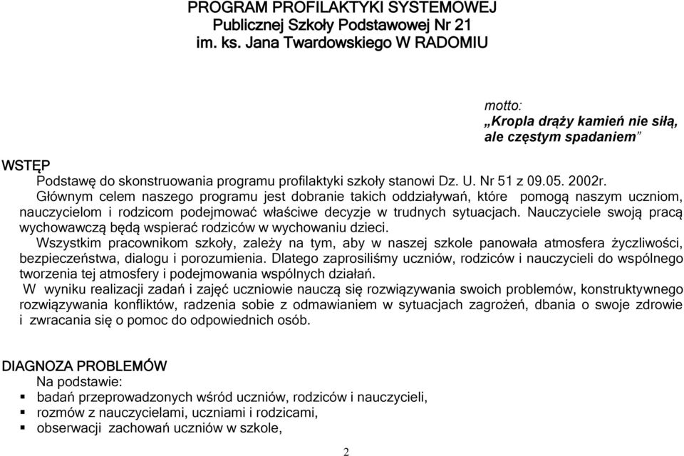 Głównym celem naszego programu jest dobranie takich oddziaływań, które pomogą naszym uczniom, nauczycielom i rodzicom podejmować właściwe decyzje w trudnych sytuacjach.