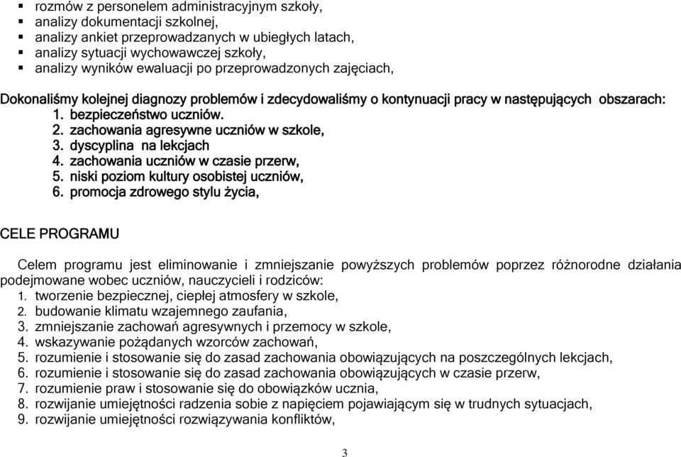 zachowania agresywne uczniów w szkole, 3. dyscyplina na lekcjach 4. zachowania uczniów w czasie przerw, 5. niski poziom kultury osobistej uczniów, 6.