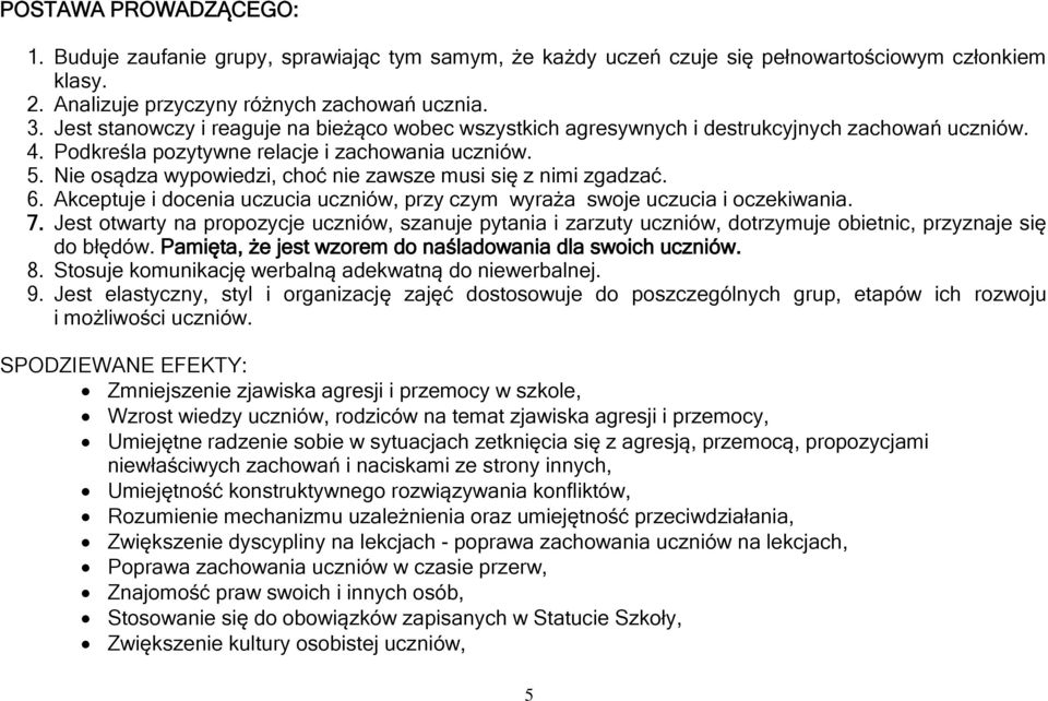 Nie osądza wypowiedzi, choć nie zawsze musi się z nimi zgadzać. 6. Akceptuje i docenia uczucia uczniów, przy czym wyraża swoje uczucia i oczekiwania. 7.
