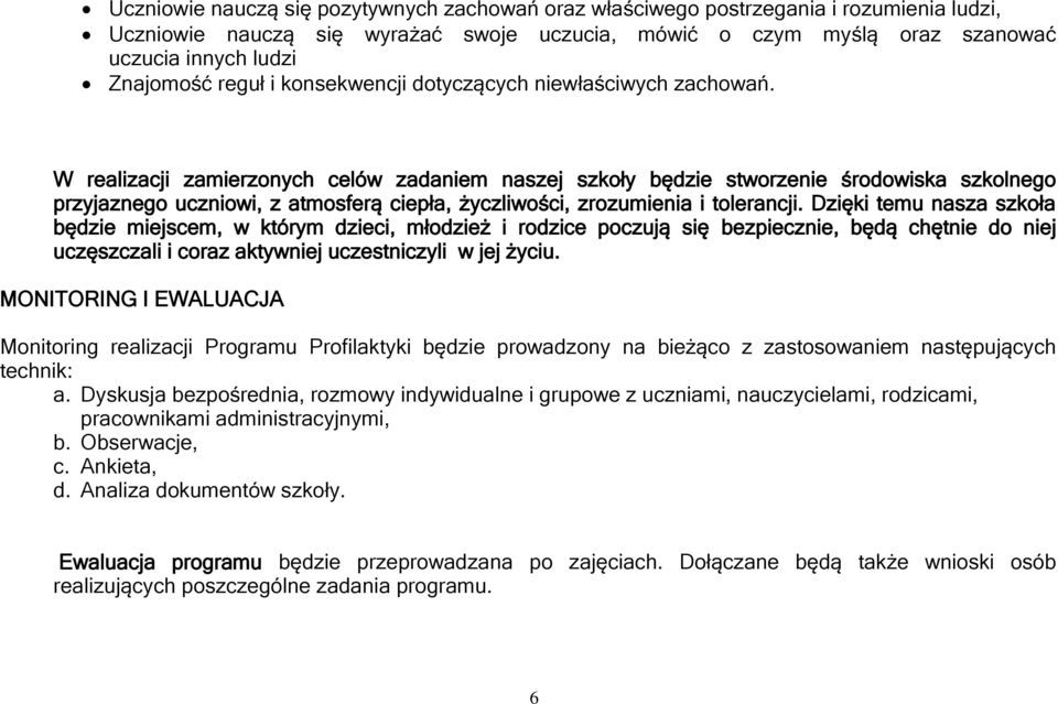 W realizacji zamierzonych celów zadaniem naszej szkoły będzie stworzenie środowiska szkolnego przyjaznego uczniowi, z atmosferą ciepła, życzliwości, zrozumienia i tolerancji.
