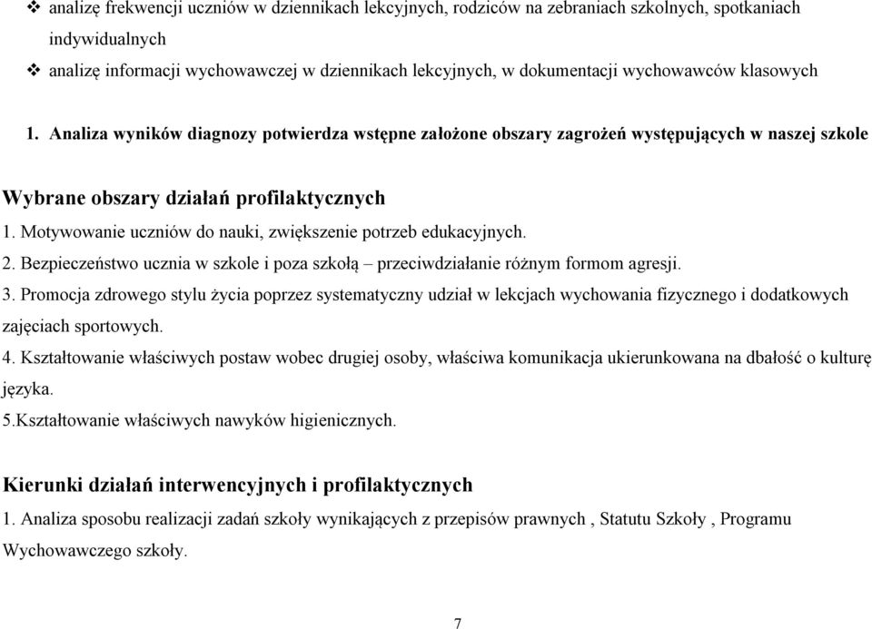 Motywowanie uczniów do nauki, zwiększenie potrzeb edukacyjnych. 2. Bezpieczeństwo ucznia w szkole i poza szkołą przeciwdziałanie różnym formom agresji. 3.