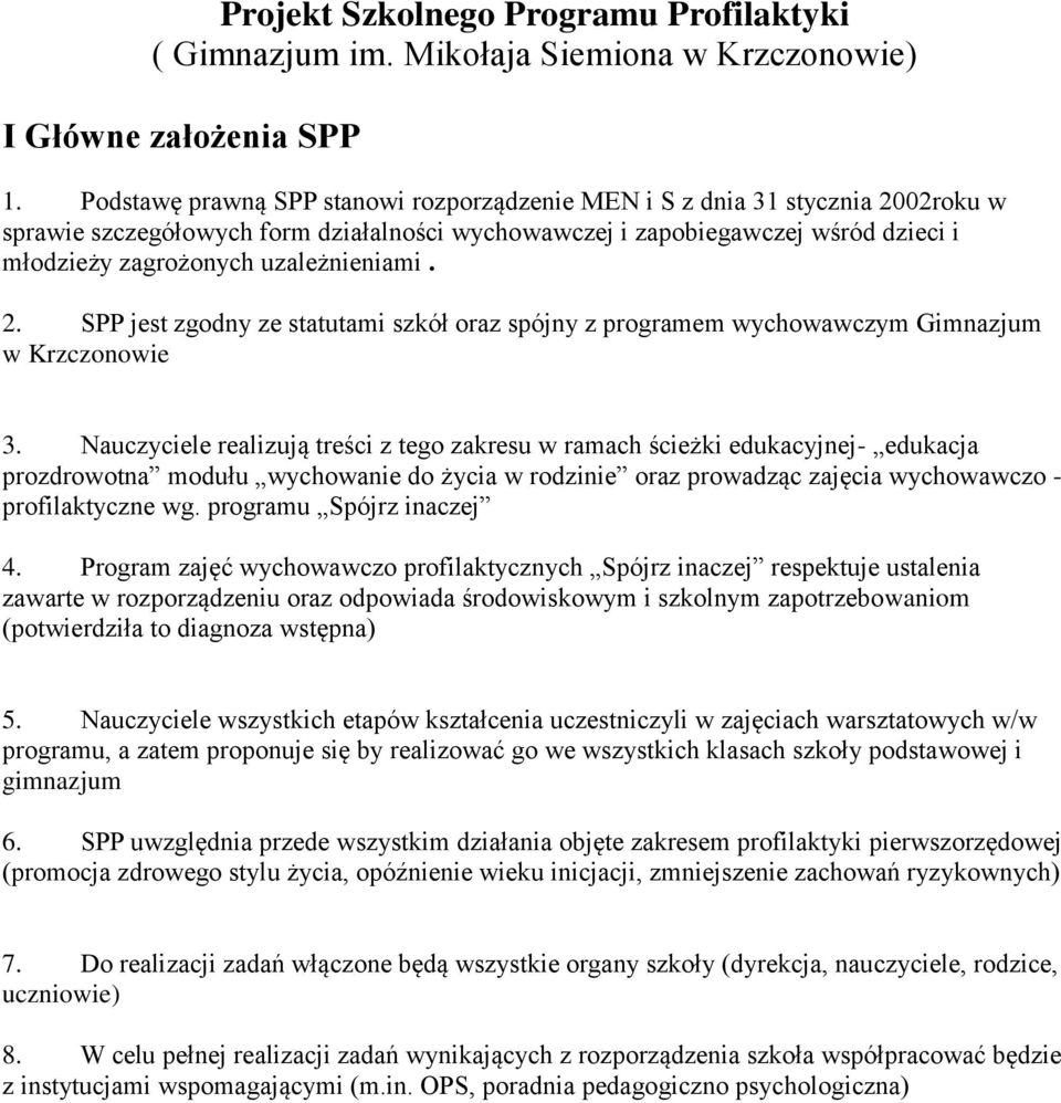 uzależnieniami. 2. SPP jest zgodny ze statutami szkół oraz spójny z programem wychowawczym Gimnazjum w Krzczonowie 3.