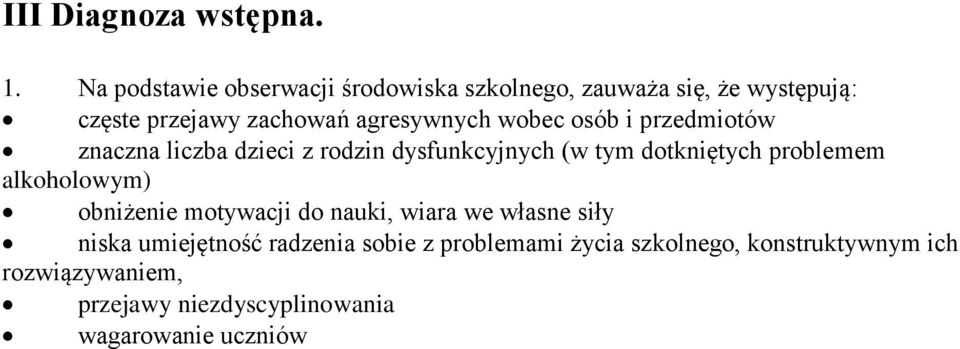 wobec osób i przedmiotów znaczna liczba dzieci z rodzin dysfunkcyjnych (w tym dotkniętych problemem