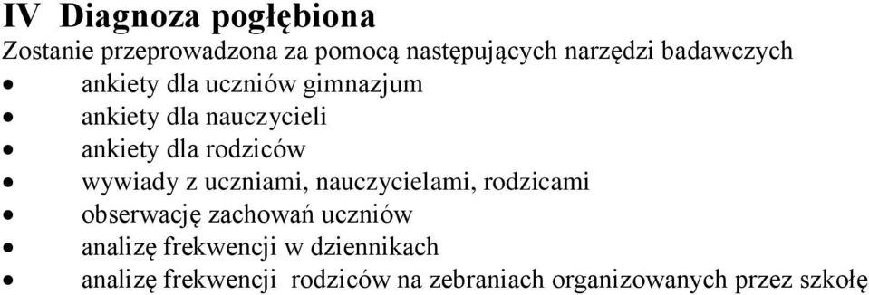 wywiady z uczniami, nauczycielami, rodzicami obserwację zachowań uczniów analizę