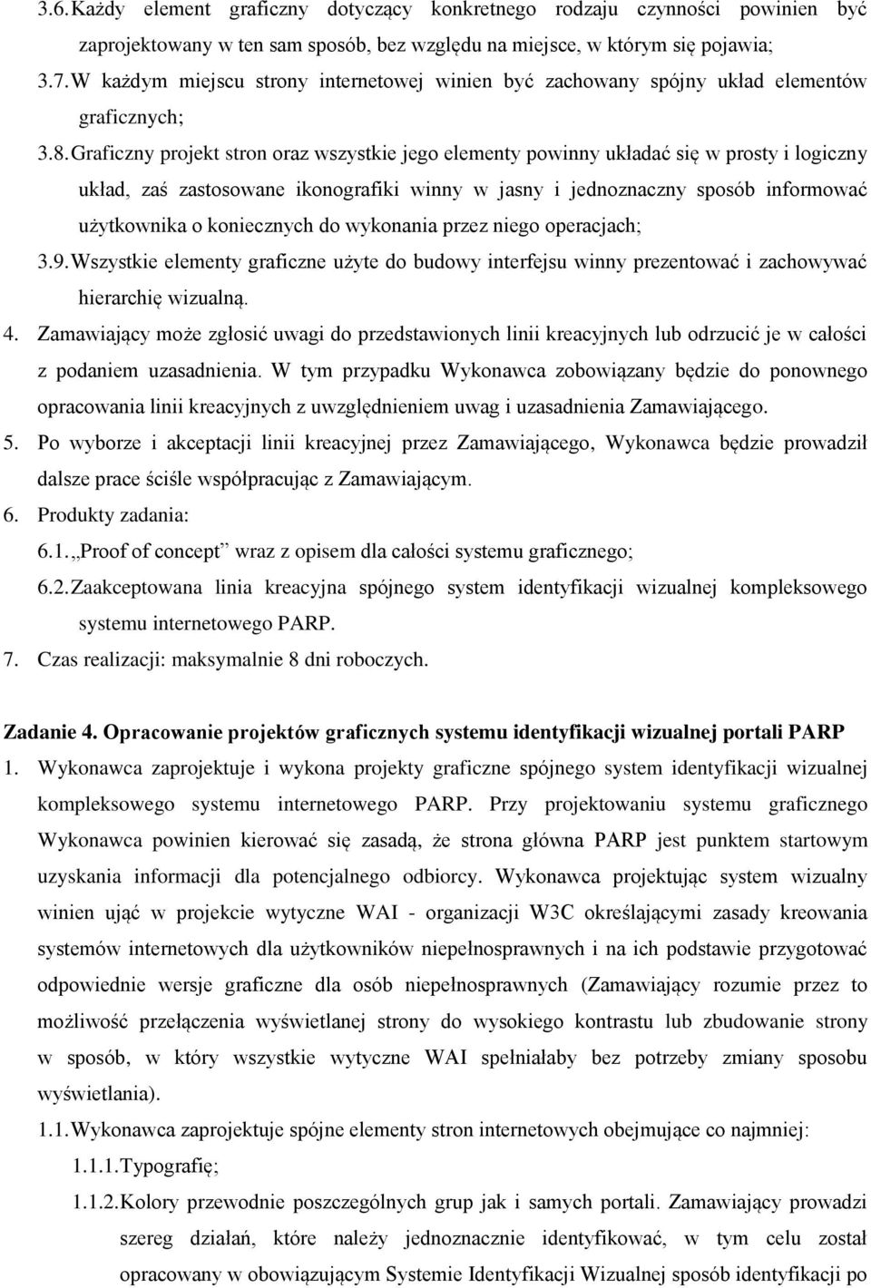 Graficzny projekt stron oraz wszystkie jego elementy powinny układać się w prosty i logiczny układ, zaś zastosowane ikonografiki winny w jasny i jednoznaczny sposób informować użytkownika o