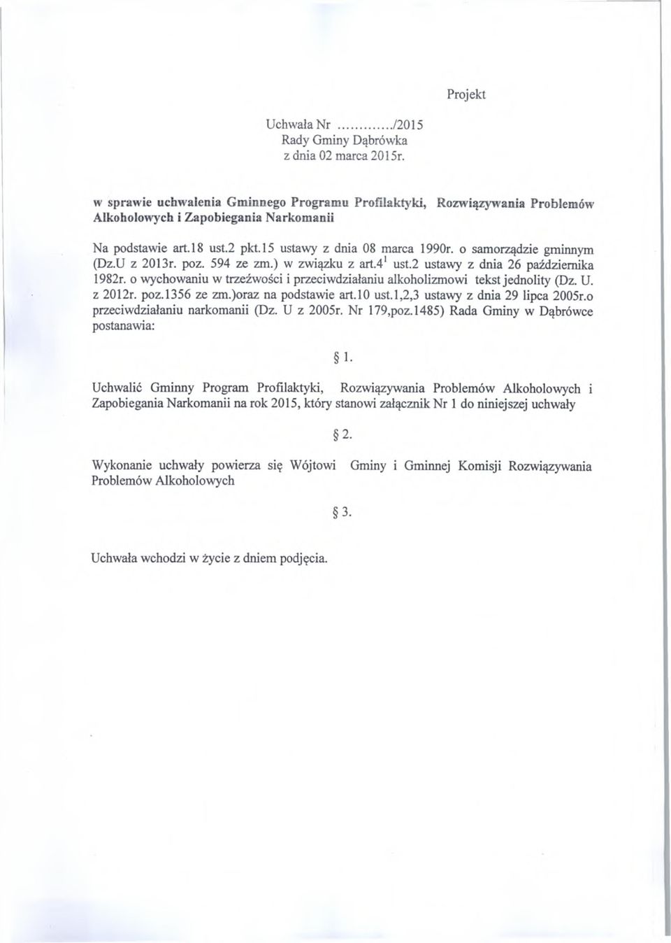 o samorządzie gminnym (Dz.U z 2013r. poz. 594 ze zm.) w związku z art.41 ust.2 ustawy z dnia 26 października 1982r. o wychowaniu w trzeźwości i przeciwdziałaniu alkoholizmowi tekst jednolity (Dz. U.