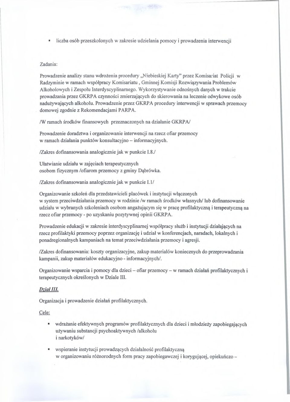 Wykorzystywanie odnośnych danych w trakcie prowadzania przez GKRPA czynności zmierzających do skierowania na leczenie odwykowe osób nadużywających alkoholu.