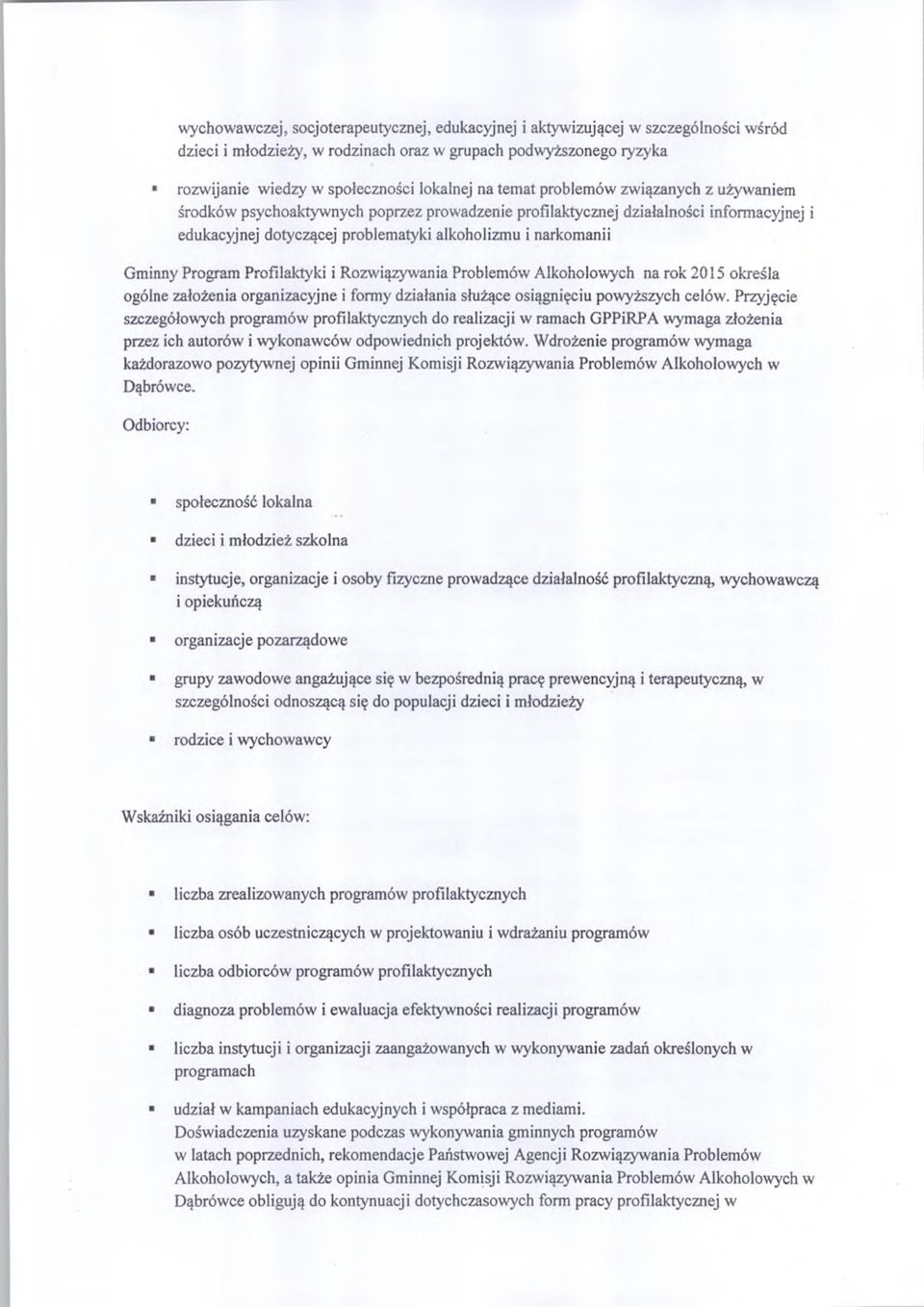 Program Profilaktyki i Rozwiązywania Problemów Alkoholowych na rok 2015 określa ogólne założenia organizacyjne i formy działania służące osiągnięciu powyższych celów.