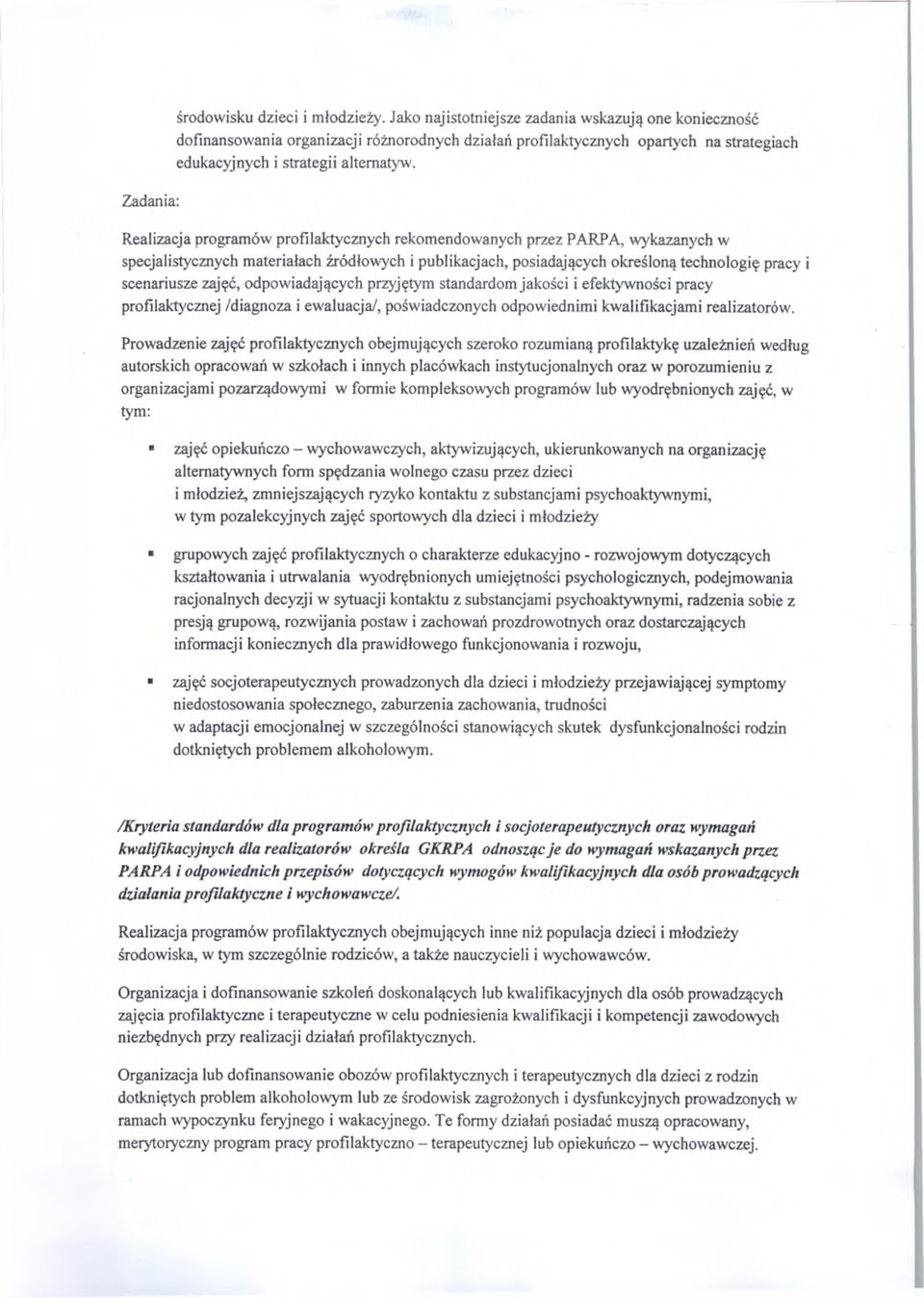Realizacja programów profilaktycznych rekomendowanych przez PARPA, wykazanych w specjalistycznych materiałach źródłowych i publikacjach, posiadających określoną technologię pracy i scenariusze zajęć,