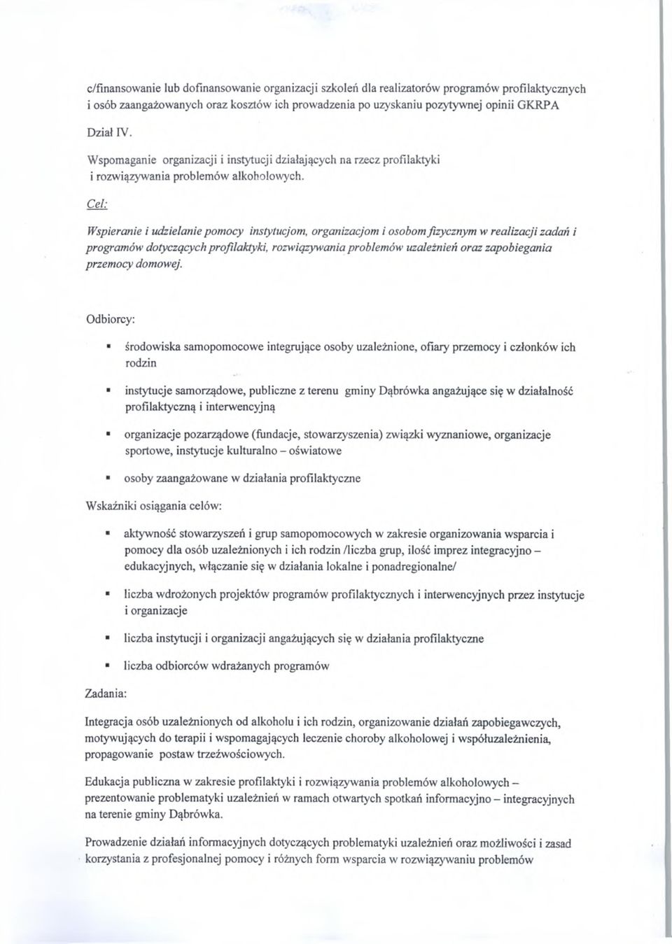 Cel: Wspieranie i udzielanie pomocy instytucjom, organizacjom i osobom fizycznym w realizacji zadań i programów dotyczących profilaktyki, rozwiązywania problemów uzależnień oraz zapobiegania przemocy