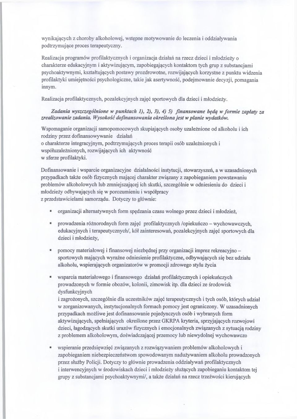 kształtujących postawy prozdrowotne, rozwijających korzystne z punktu widzenia profilaktyki umiejętności psychologiczne, takie jak asertywność, podejmowanie decyzji, pomagania innym.