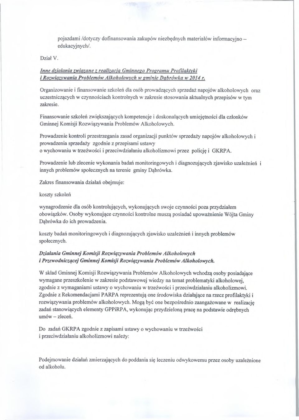 Organizowanie i finansowanie szkoień dia osób prowadzących sprzedaż napojów alkoholowych oraz uczestniczących w czynnościach kontrolnych w zakresie stosowania aktualnych przepisów w tym zakresie.