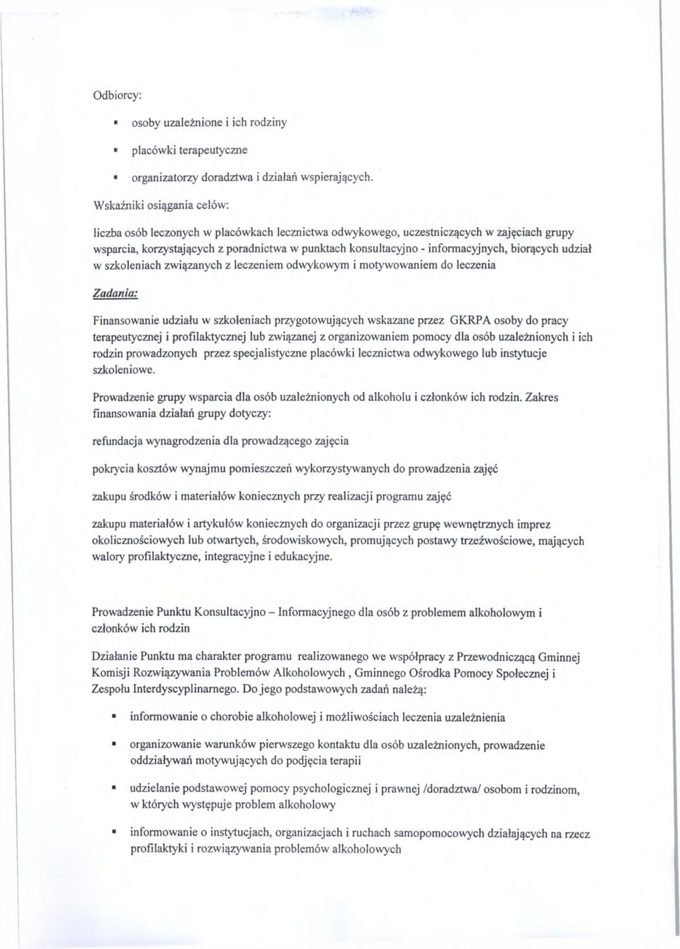 informacyjnych, biorących udział w szkoleniach związanych z leczeniem odwykowym i motywowaniem do leczenia Zadania: Finansowanie udziału w szkoleniach przygotowujących wskazane przez GKRPA osoby do