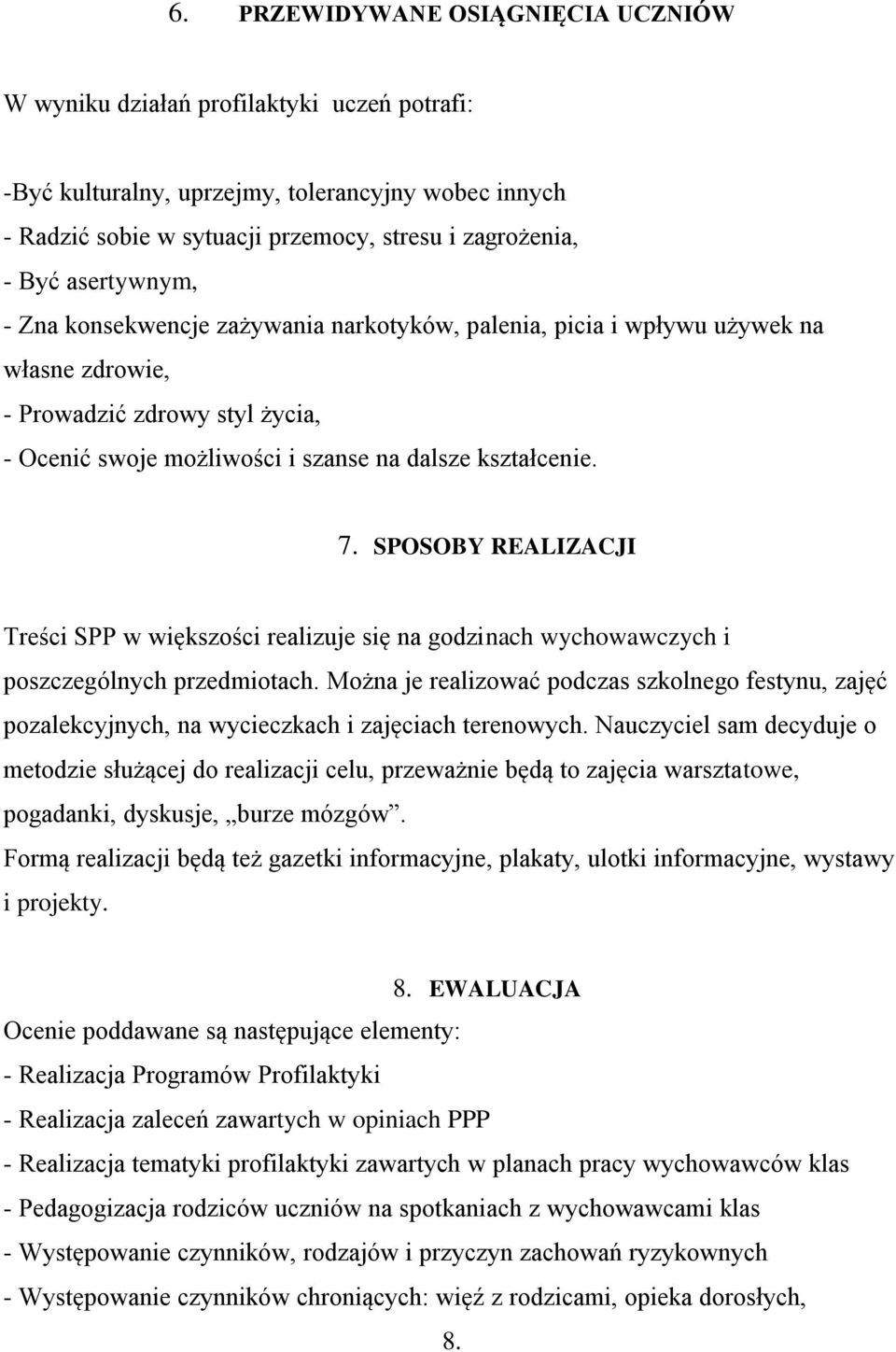 SPOSOBY REALIZACJI Treści SPP w większości realizuje się na godzinach wychowawczych i poszczególnych przedmiotach.