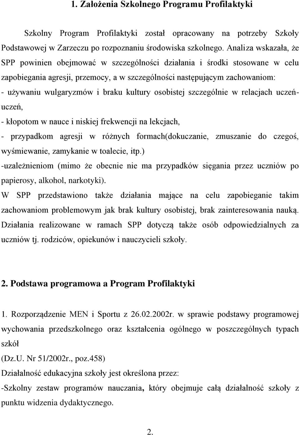 braku kultury osobistej szczególnie w relacjach uczeńuczeń, - kłopotom w nauce i niskiej frekwencji na lekcjach, - przypadkom agresji w różnych formach(dokuczanie, zmuszanie do czegoś, wyśmiewanie,