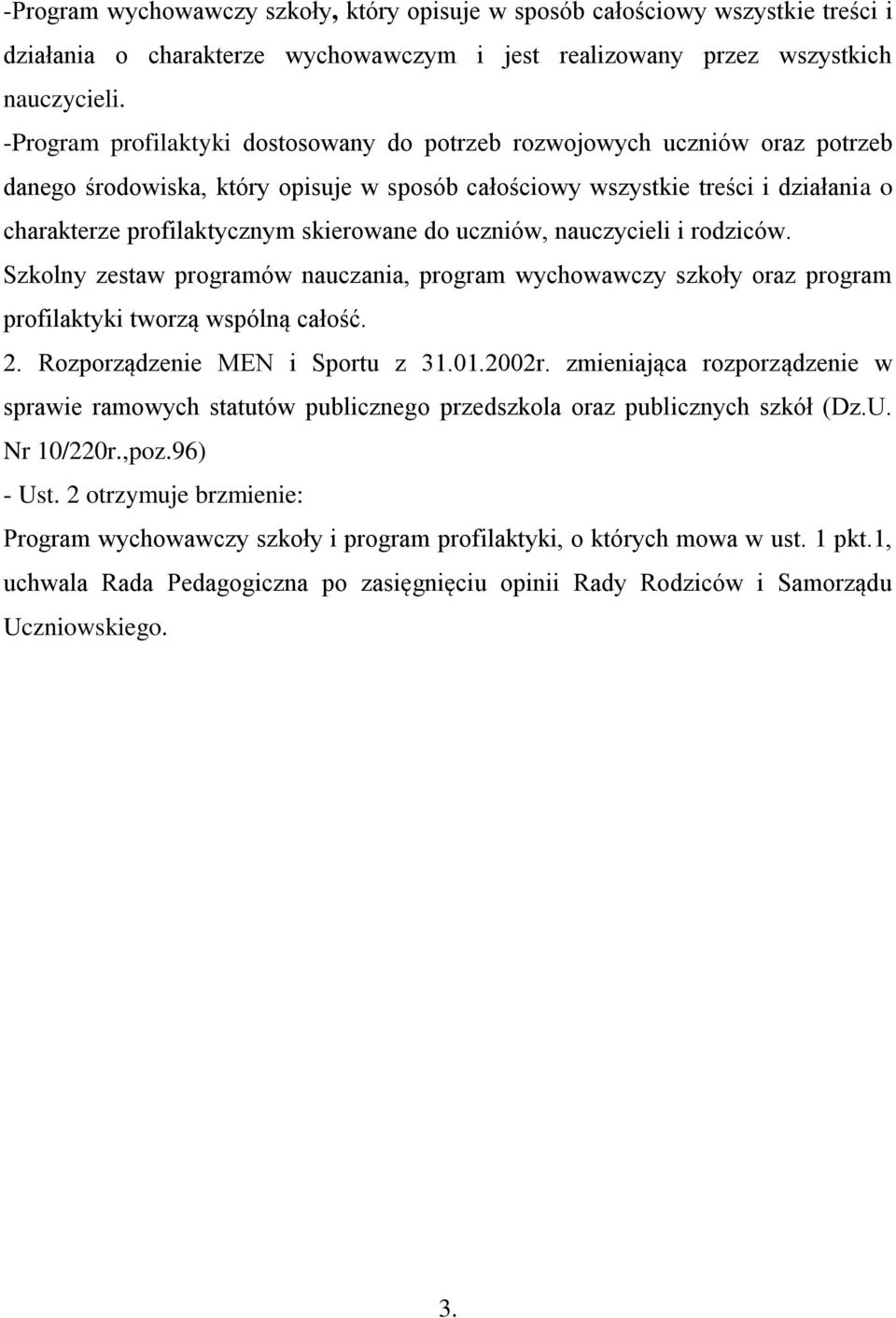skierowane do uczniów, nauczycieli i rodziców. Szkolny zestaw programów nauczania, program wychowawczy szkoły oraz program profilaktyki tworzą wspólną całość. 2. Rozporządzenie MEN i Sportu z 31.01.