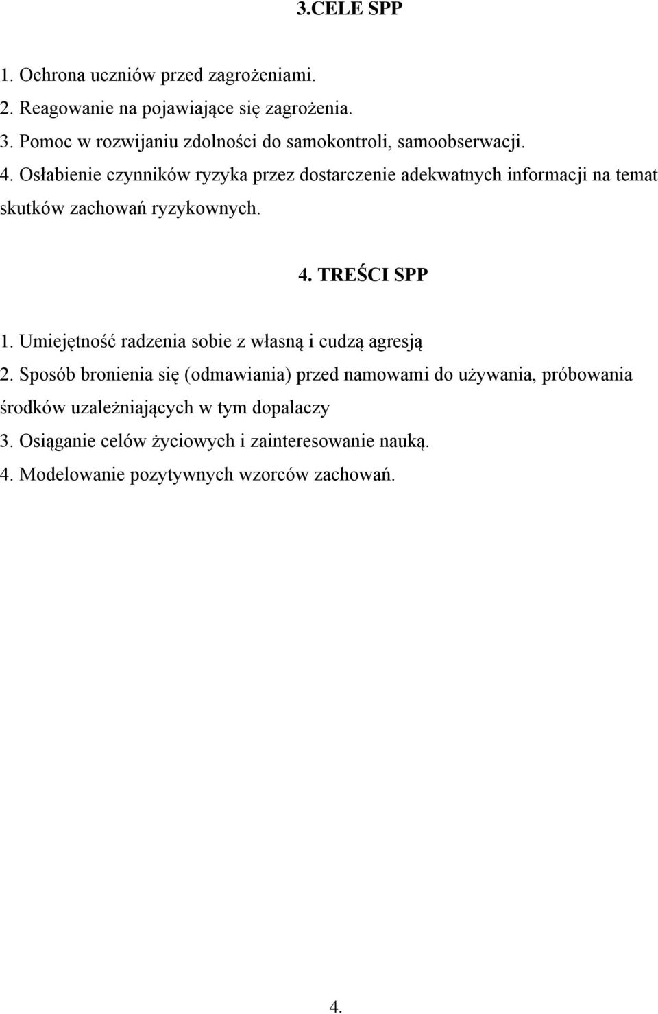 Osłabienie czynników ryzyka przez dostarczenie adekwatnych informacji na temat skutków zachowań ryzykownych. 4. TREŚCI SPP 1.