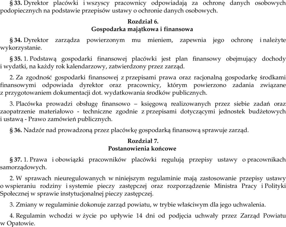 Podstawą gospodarki finansowej placówki jest plan finansowy obejmujący dochody i wydatki, na każdy rok kalendarzowy, zatwierdzony przez zarząd. 2.