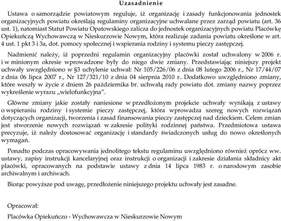 4 ust. 1 pkt 3 i 3a, dot. pomocy społecznej i wspierania rodziny i systemu pieczy zastępczej. Nadmienić należy, iż poprzedni regulamin organizacyjny placówki został uchwalony w 2006 r.