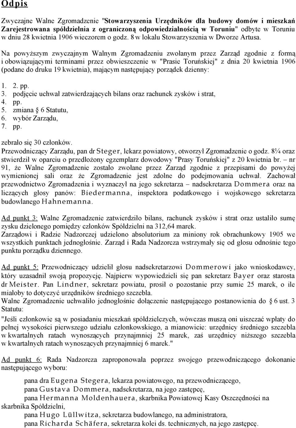 Na powyższym zwyczajnym Walnym Zgromadzeniu zwołanym przez Zarząd zgodnie z formą i obowiązującymi terminami przez obwieszczenie w "Prasie Toruńskiej" z dnia 20 kwietnia 1906 (podane do druku 19