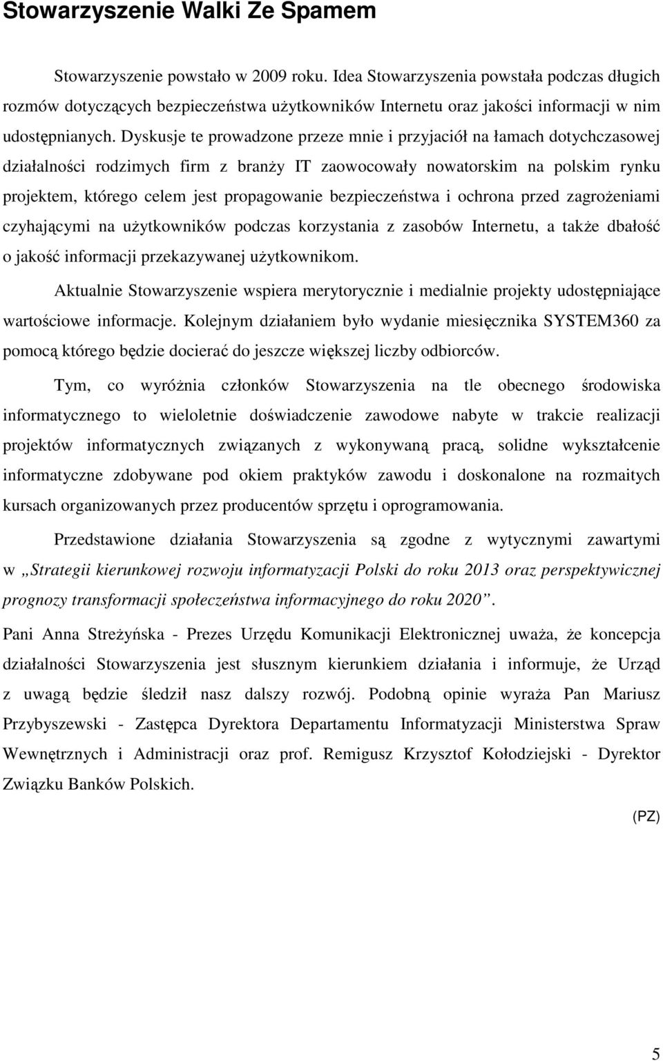 bezpieczeństwa i ochrona przed zagroŝeniami czyhającymi na uŝytkowników podczas korzystania z zasobów Internetu, a takŝe dbałość o jakość informacji przekazywanej uŝytkownikom.