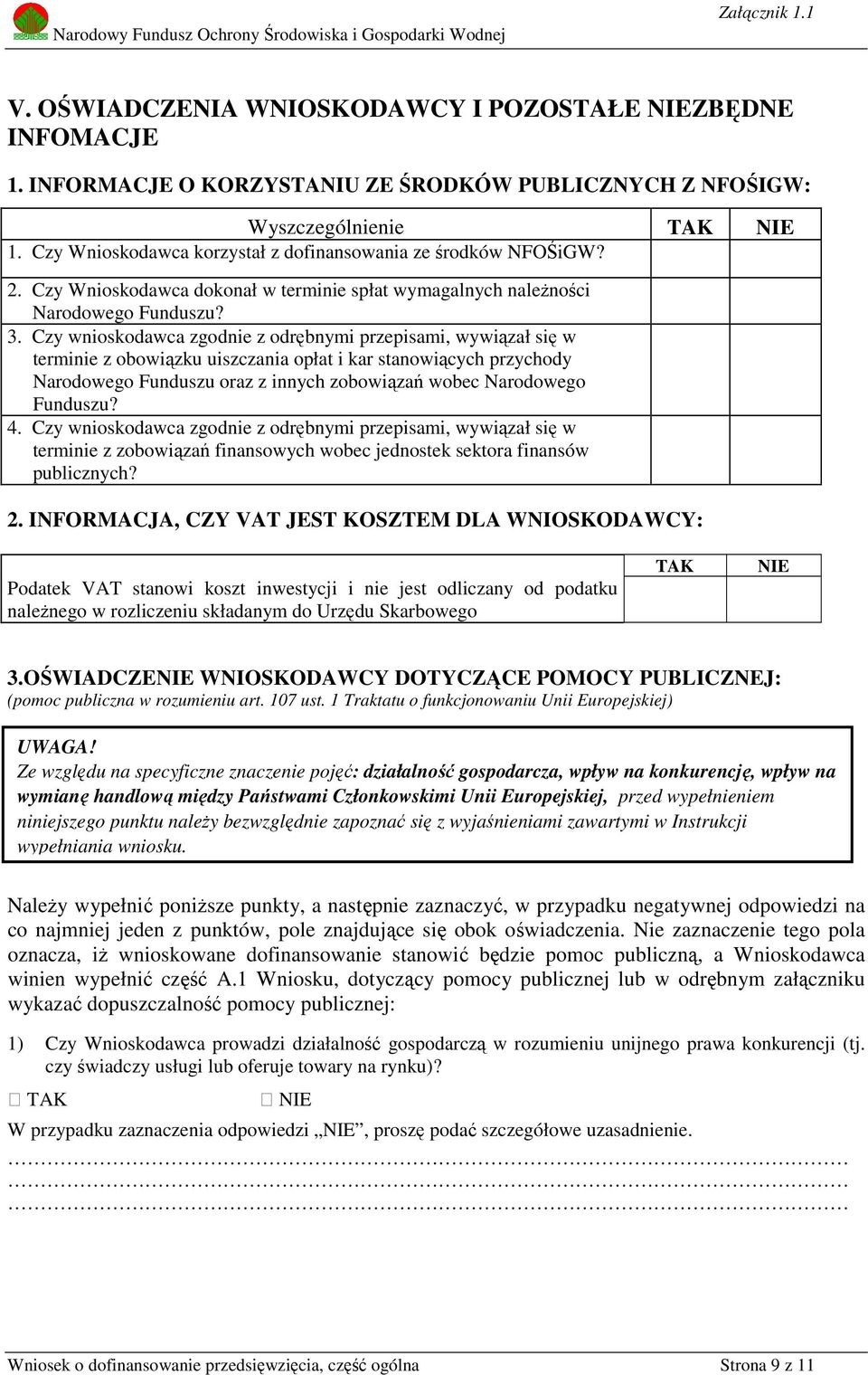 Czy wnioskodawca zgodnie z odrębnymi przepisami, wywiązał się w terminie z obowiązku uiszczania opłat i kar stanowiących przychody Narodowego Funduszu oraz z innych zobowiązań wobec Narodowego