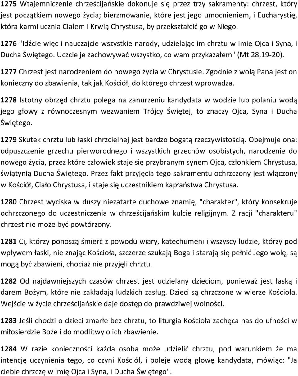 Uczcie je zachowywać wszystko, co wam przykazałem" (Mt 28,19-20). 1277 Chrzest jest narodzeniem do nowego życia w Chrystusie.