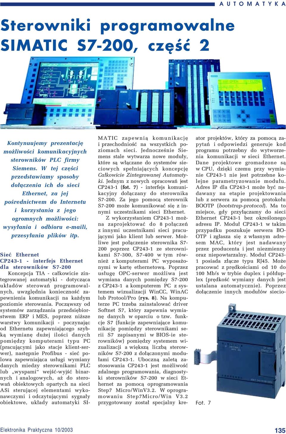 SieÊ Ethernet CP243-1 - interfejs Ethernet dla sterownikûw S7-200 Koncepcja TIA - ca³kowicie zintegrowanej automatyki - dotycz¹ca uk³adûw sterowaò programowalnych, uwzglídnia koniecznoúê zapewnienia