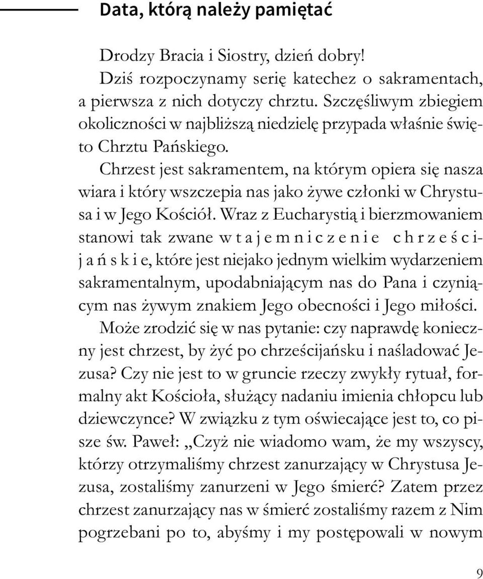 Chrzest jest sakramentem, na którym opiera się nasza wiara i który wszczepia nas jako żywe członki w Chrystusa i w Jego Kościół.