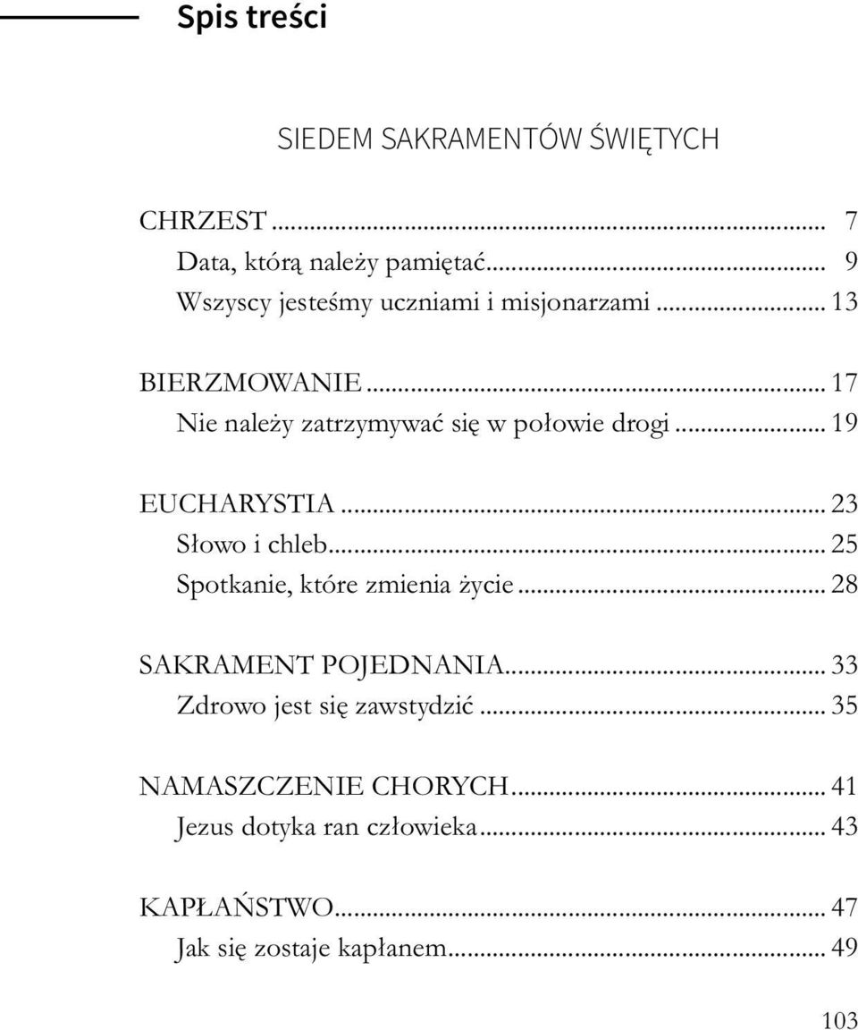 .. 19 EUCHARYSTIA... 23 Słowo i chleb... 25 Spotkanie, które zmienia życie... 28 SAKRAMENT POJEDNANIA.