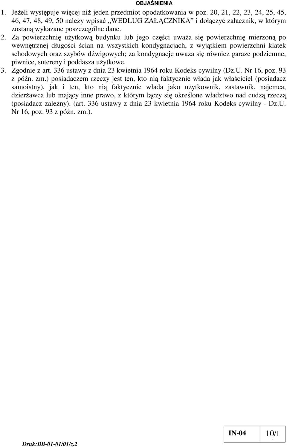 , 22, 23, 24, 25, 45, 46, 47, 48, 49, 50 naley wpisa WEDŁUG ZAŁCZNIKA i dołczy załcznik, w którym zostan wykazane poszczególne dane. 2. Za uytkow budynku lub jego czci uwaa si mierzon po wewntrznej