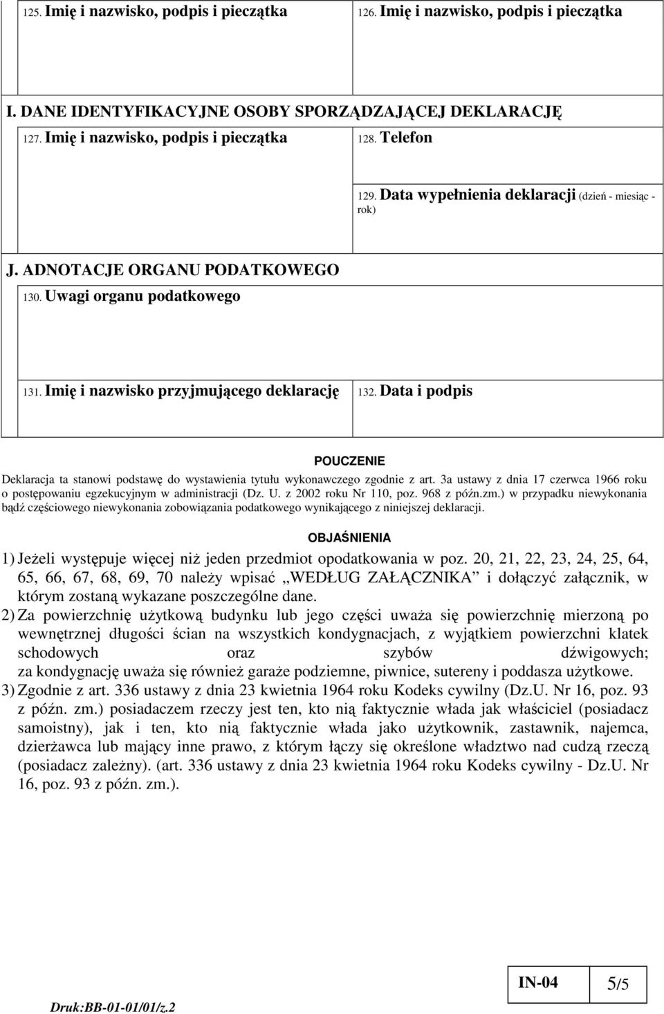 Data i podpis POUCZENIE Deklaracja ta stanowi podstaw do wystawienia tytułu wykonawczego zgodnie z art. 3a ustawy z dnia 17 czerwca 1966 roku o postpowaniu egzekucyjnym w administracji (Dz. U.