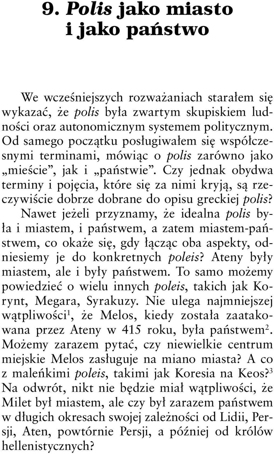 Czy jednak obydwa terminy i pojęcia, które się za nimi kryją, są rzeczywiście dobrze dobrane do opisu greckiej polis?