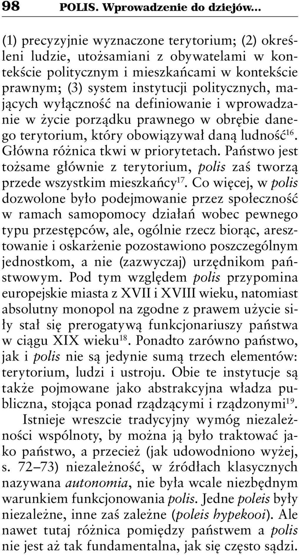 wyłączność na definiowanie i wprowadzanie w życie porządku prawnego w obrębie danego terytorium, który obowiązywał daną ludność 16. Główna różnica tkwi w priorytetach.
