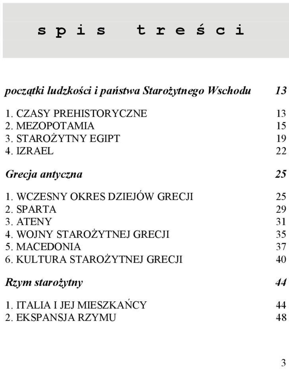IZRAEL 22 Grecja antyczna 25 1. WCZESNY OKRES DZIEJÓW GRECJI 25 2. SPARTA 29 3. ATENY 31 4.