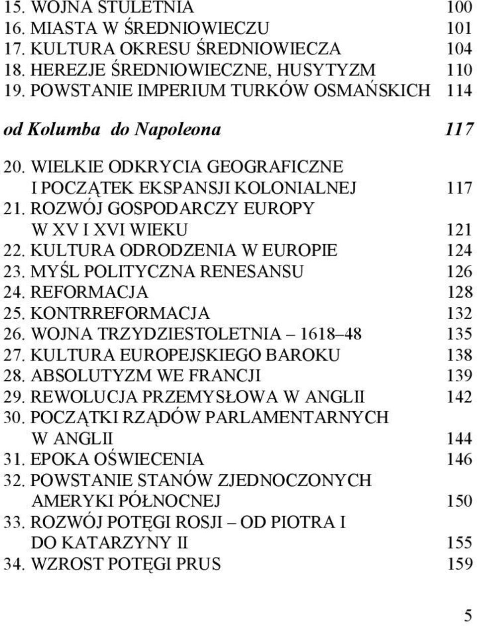 KULTURA ODRODZENIA W EUROPIE 124 23. MYŚL POLITYCZNA RENESANSU 126 24. REFORMACJA 128 25. KONTRREFORMACJA 132 26. WOJNA TRZYDZIESTOLETNIA 1618 48 135 27. KULTURA EUROPEJSKIEGO BAROKU 138 28.