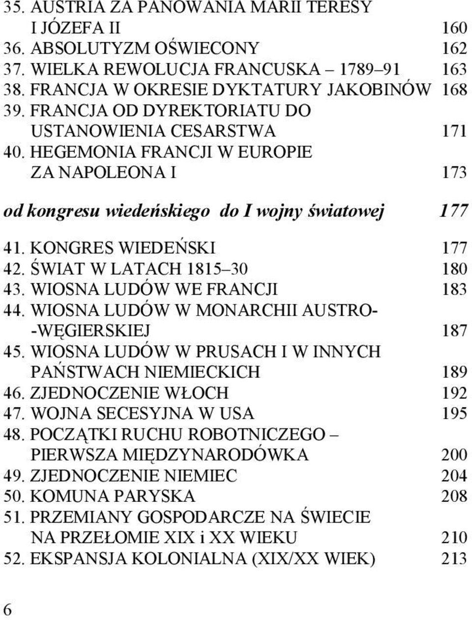 ŚWIAT W LATACH 1815 30 180 43. WIOSNA LUDÓW WE FRANCJI 183 44. WIOSNA LUDÓW W MONARCHII AUSTRO- -WĘGIERSKIEJ 187 45. WIOSNA LUDÓW W PRUSACH I W INNYCH PAŃSTWACH NIEMIECKICH 189 46.
