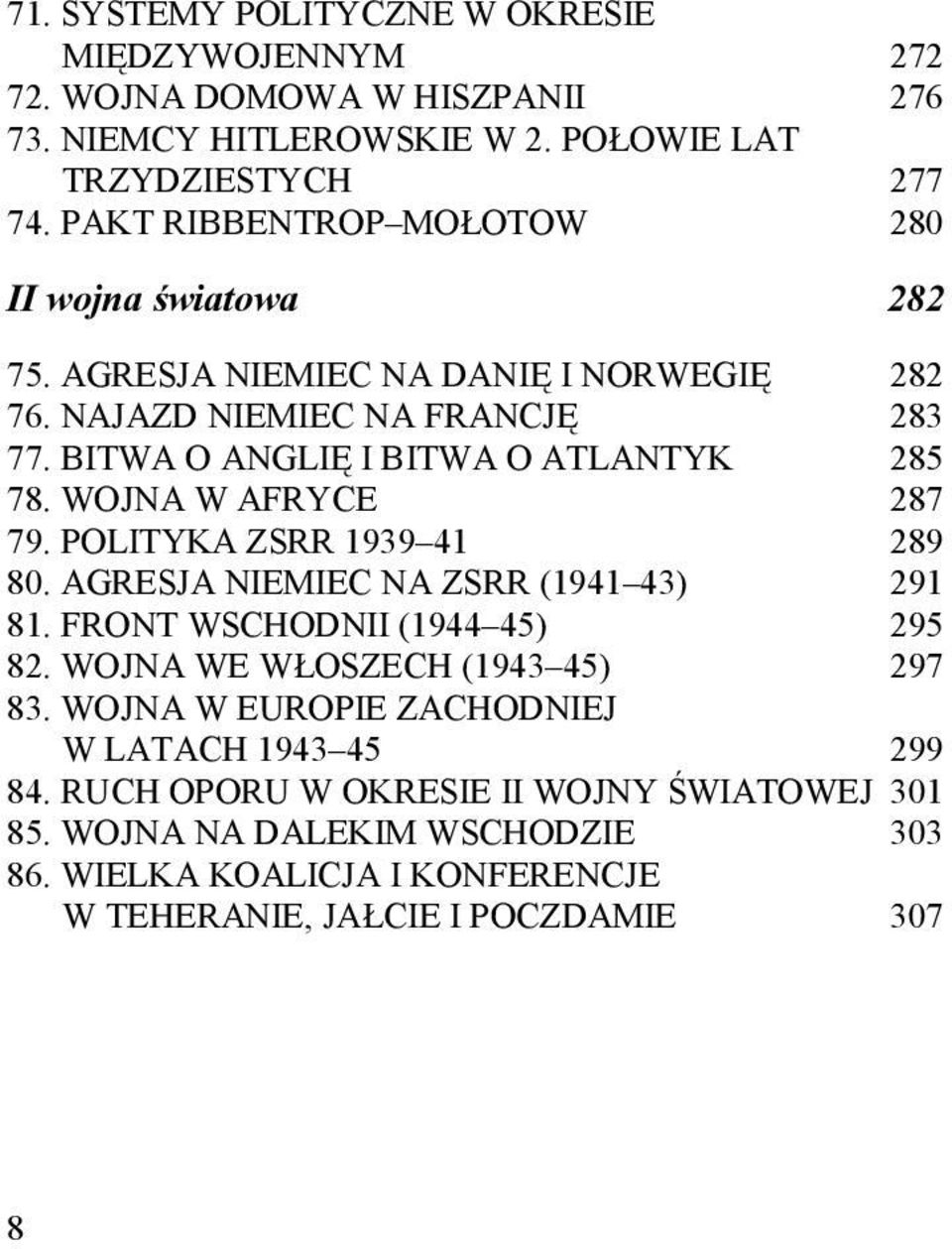 BITWA O ANGLIĘ I BITWA O ATLANTYK 285 78. WOJNA W AFRYCE 287 79. POLITYKA ZSRR 1939 41 289 80. AGRESJA NIEMIEC NA ZSRR (1941 43) 291 81. FRONT WSCHODNII (1944 45) 295 82.