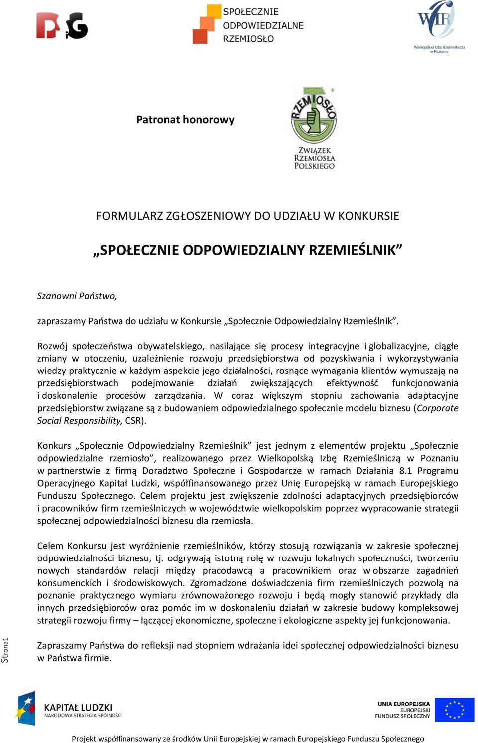 Rozwój społeczeństwa obywatelskiego, nasilające się procesy integracyjne i globalizacyjne, ciągłe zmiany w otoczeniu, uzależnienie rozwoju przedsiębiorstwa od pozyskiwania i wykorzystywania wiedzy