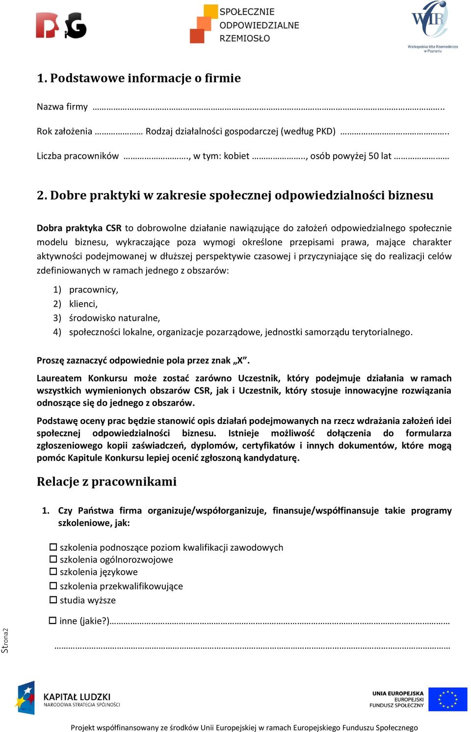 określone przepisami prawa, mające charakter aktywności podejmowanej w dłuższej perspektywie czasowej i przyczyniające się do realizacji celów zdefiniowanych w ramach jednego z obszarów: 1)