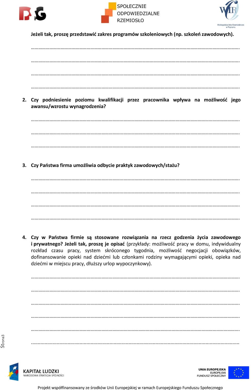 Czy Państwa firma umożliwia odbycie praktyk zawodowych/stażu? 4. Czy w Państwa firmie są stosowane rozwiązania na rzecz godzenia życia zawodowego i prywatnego?