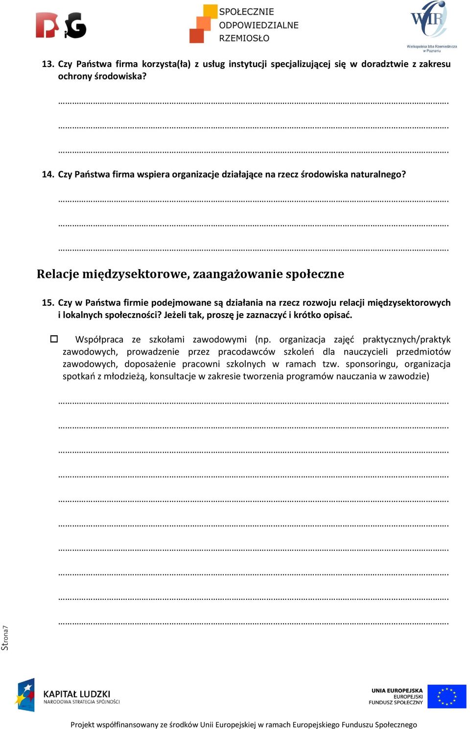 Czy w Państwa firmie podejmowane są działania na rzecz rozwoju relacji międzysektorowych i lokalnych społeczności? Jeżeli tak, proszę je zaznaczyć i krótko opisać.