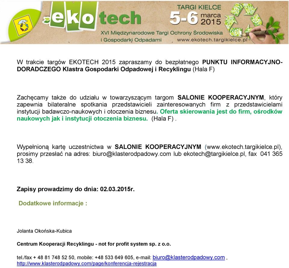 Oferta skierowania jest do firm, ośrodków naukowych jak i instytucji otoczenia biznesu. (Hala F). Wypełnioną kartę uczestnictwa w SALONIE KOOPERACYJNYM (www.ekotech.targikielce.