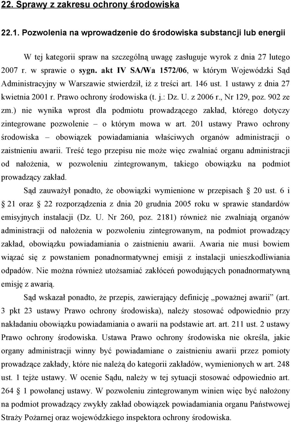 : Dz. U. z 2006 r., Nr 129, poz. 902 ze zm.) nie wynika wprost dla podmiotu prowadzącego zakład, którego dotyczy zintegrowane pozwolenie o którym mowa w art.
