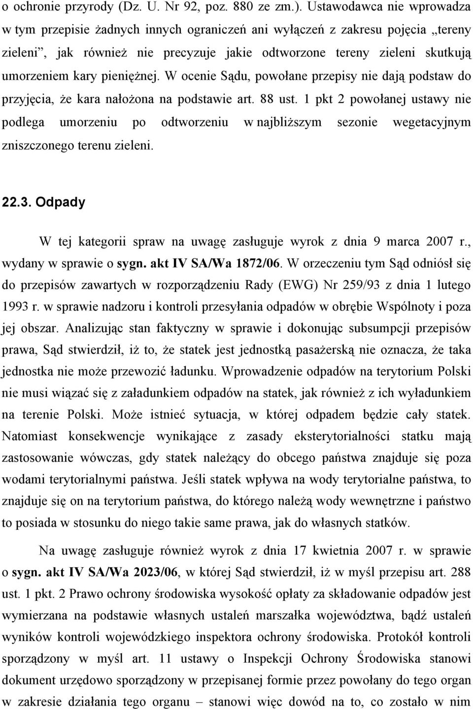 pieniężnej. W ocenie Sądu, powołane przepisy nie dają podstaw do przyjęcia, że kara nałożona na podstawie art. 88 ust.