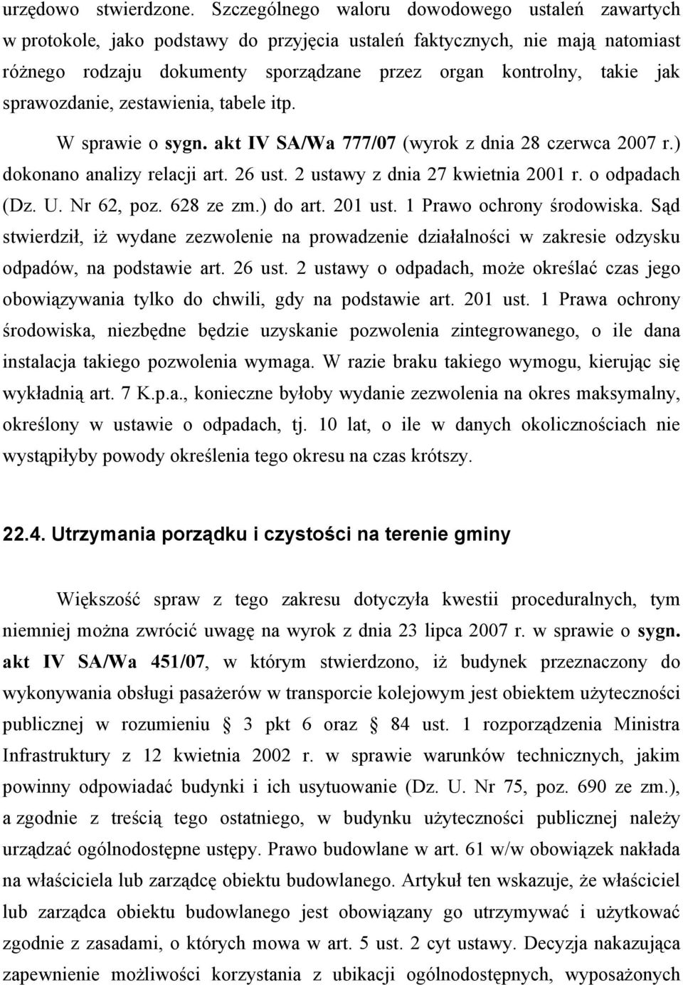 sprawozdanie, zestawienia, tabele itp. W sprawie o sygn. akt IV SA/Wa 777/07 (wyrok z dnia 28 czerwca 2007 r.) dokonano analizy relacji art. 26 ust. 2 ustawy z dnia 27 kwietnia 2001 r. o odpadach (Dz.