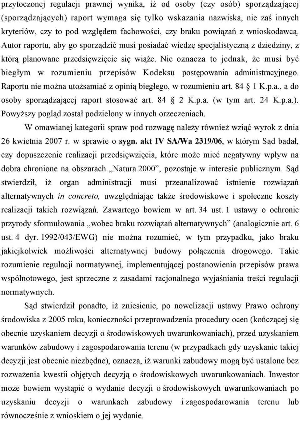 Nie oznacza to jednak, że musi być biegłym w rozumieniu przepisów Kodeksu postępowania administracyjnego. Raportu nie można utożsamiać z opinią biegłego, w rozumieniu art. 84 1 K.p.a., a do osoby sporządzającej raport stosować art.